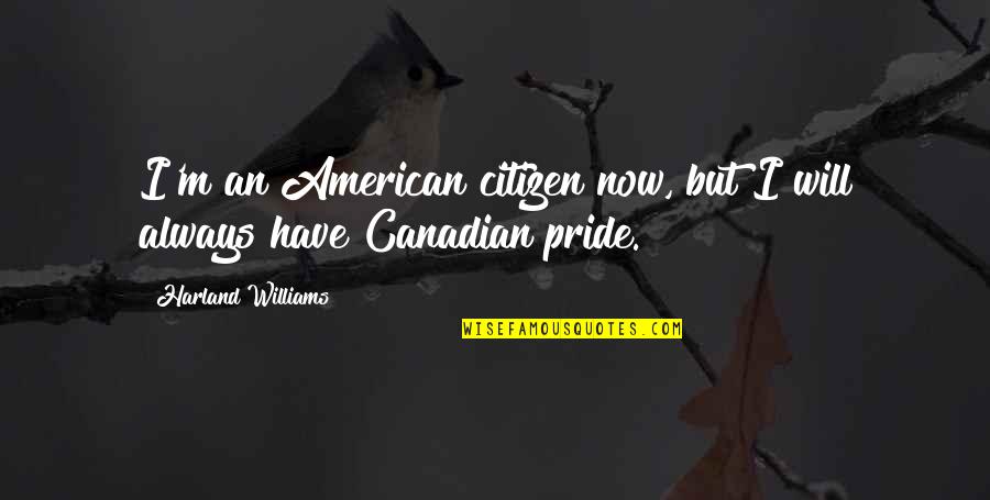 Unbelievable Motivational Quotes By Harland Williams: I'm an American citizen now, but I will Unbelievable Motivational Quotes By Harland Williams: I'm an American citizen now, but I will