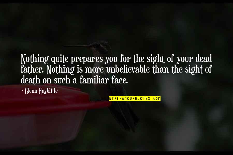 Unbelievable Quotes By Glenn Haybittle: Nothing quite prepares you for the sight of