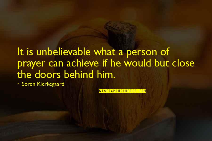 Unbelievable Quotes By Soren Kierkegaard: It is unbelievable what a person of prayer