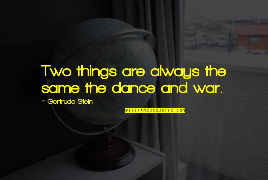 Unbelievable Truth Movie Quotes By Gertrude Stein: Two things are always the same the dance
