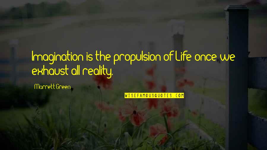 Unbelievably Amazing Quotes By Marrett Green: Imagination is the propulsion of Life once we