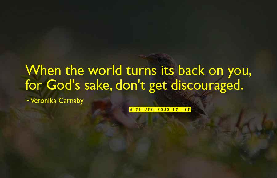 Unbelievably Amazing Quotes By Veronika Carnaby: When the world turns its back on you,