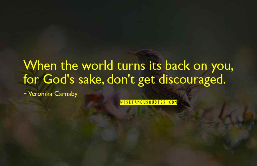 Unbelievably Amazing Quotes By Veronika Carnaby: When the world turns its back on you, Unbelievably Amazing Quotes By Veronika Carnaby: When the world turns its back on you,