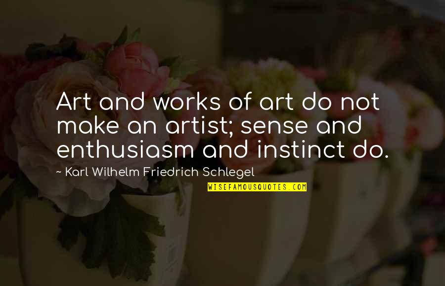 Unbelievably Blessed Quotes By Karl Wilhelm Friedrich Schlegel: Art and works of art do not make