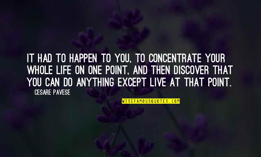 Unbelievably Easy Quotes By Cesare Pavese: It had to happen to you, to concentrate