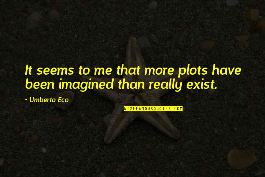 Unbelievably Easy Quotes By Umberto Eco: It seems to me that more plots have