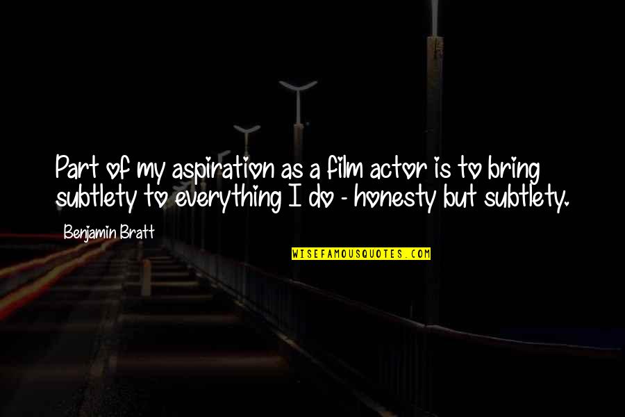 Unbelievably Great Quotes By Benjamin Bratt: Part of my aspiration as a film actor