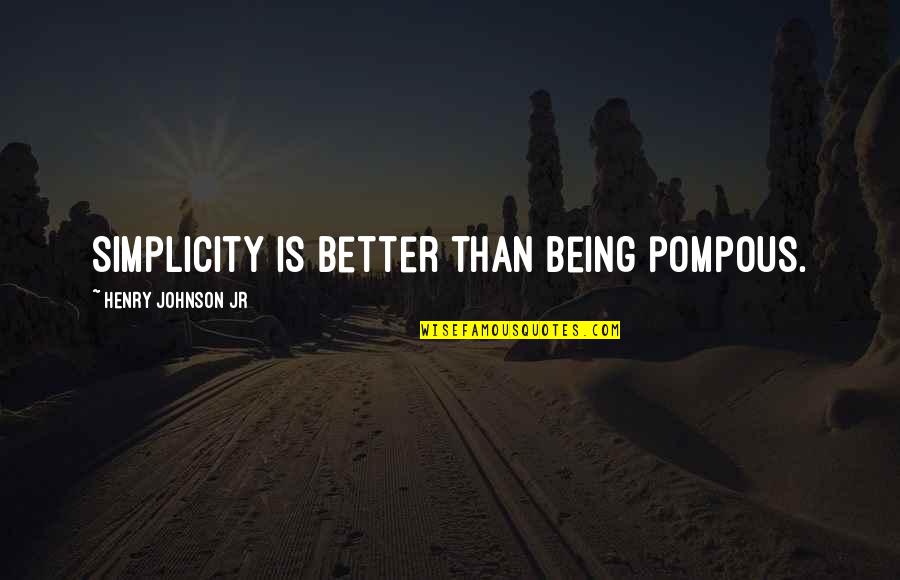 Unbelievably Great Quotes By Henry Johnson Jr: Simplicity is better than being pompous.