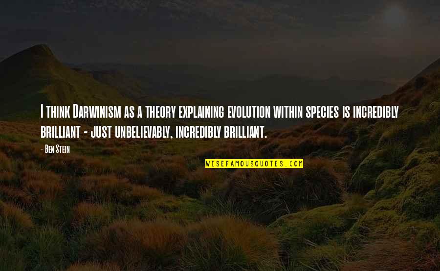 Unbelievably Quotes By Ben Stein: I think Darwinism as a theory explaining evolution Unbelievably Quotes By Ben Stein: I think Darwinism as a theory explaining evolution