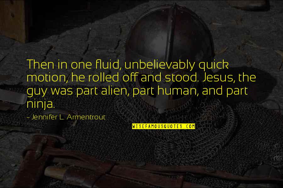 Unbelievably Quotes By Jennifer L. Armentrout: Then in one fluid, unbelievably quick motion, he Unbelievably Quotes By Jennifer L. Armentrout: Then in one fluid, unbelievably quick motion, he
