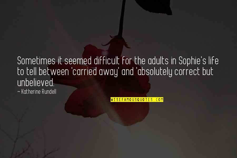 Unbelieved Quotes By Katherine Rundell: Sometimes it seemed difficult for the adults in