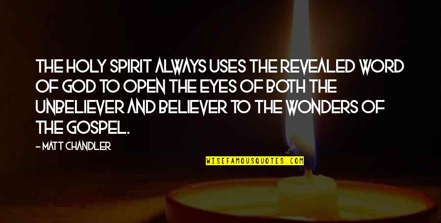 Unbeliever Quotes By Matt Chandler: The Holy Spirit always uses the revealed Word