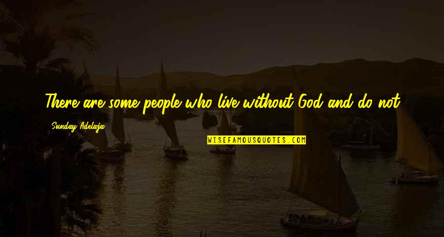 Unbeliever Quotes By Sunday Adelaja: There are some people who live without God