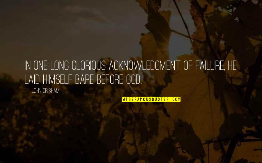 Unbelievers Book Quotes By John Grisham: In one long glorious acknowledgment of failure, he