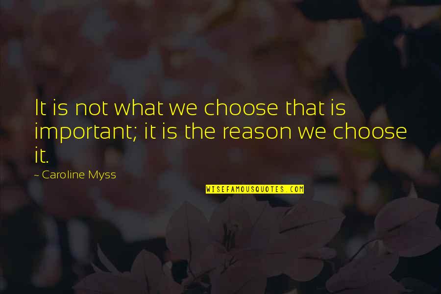 Unbench The Kench Quotes By Caroline Myss: It is not what we choose that is
