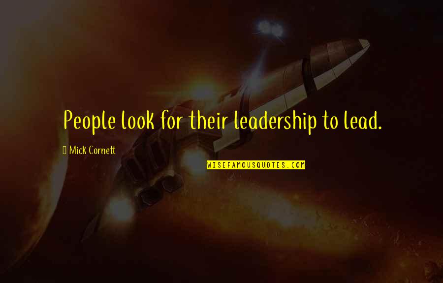 Unbench The Kench Quotes By Mick Cornett: People look for their leadership to lead. Unbench The Kench Quotes By Mick Cornett: People look for their leadership to lead.