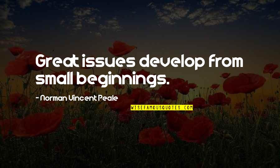 Unbench The Kench Quotes By Norman Vincent Peale: Great issues develop from small beginnings. Unbench The Kench Quotes By Norman Vincent Peale: Great issues develop from small beginnings.