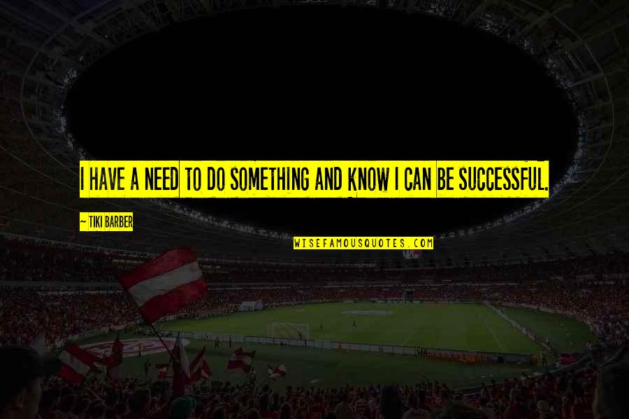 Unbench The Kench Quotes By Tiki Barber: I have a need to do something and