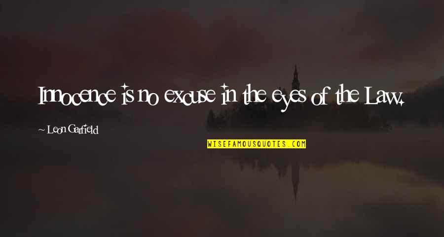 Unbend Me Instructions Quotes By Leon Garfield: Innocence is no excuse in the eyes of Unbend Me Instructions Quotes By Leon Garfield: Innocence is no excuse in the eyes of
