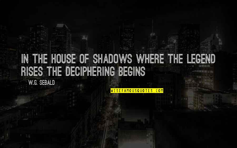 Unbend Quotes By W.G. Sebald: In the house of shadows where the legend