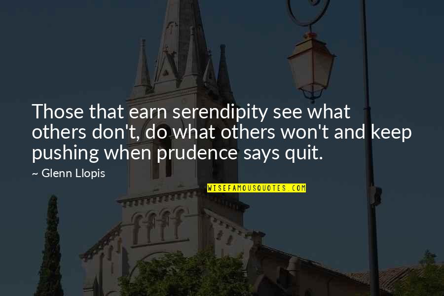 Unbending Potion Quotes By Glenn Llopis: Those that earn serendipity see what others don't,