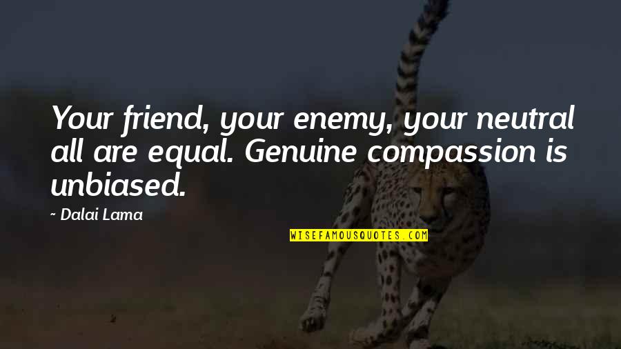 Unbiased Quotes By Dalai Lama: Your friend, your enemy, your neutral all are