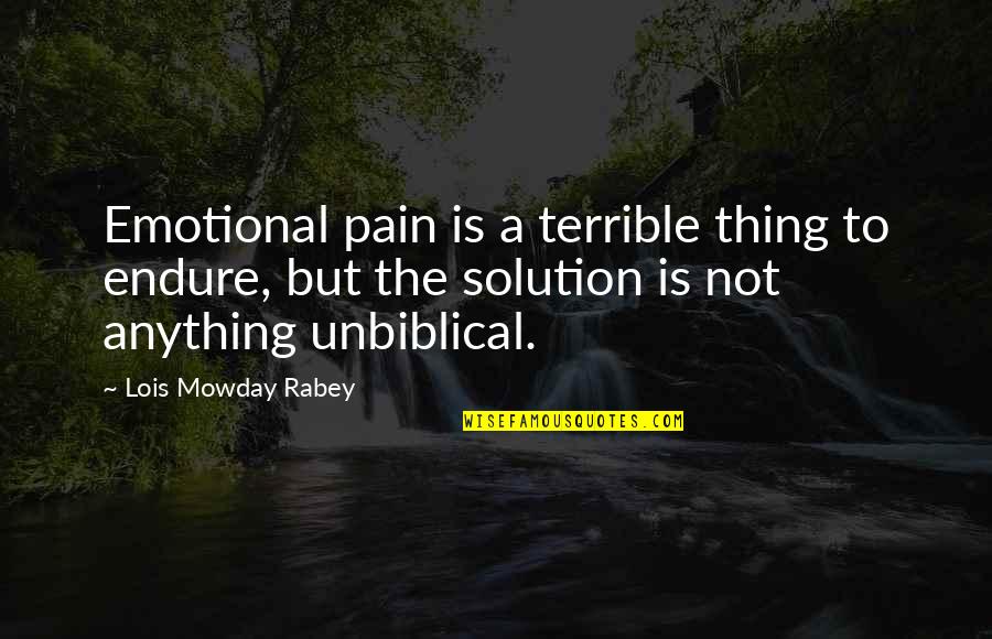 Unbiblical Church Quotes By Lois Mowday Rabey: Emotional pain is a terrible thing to endure,