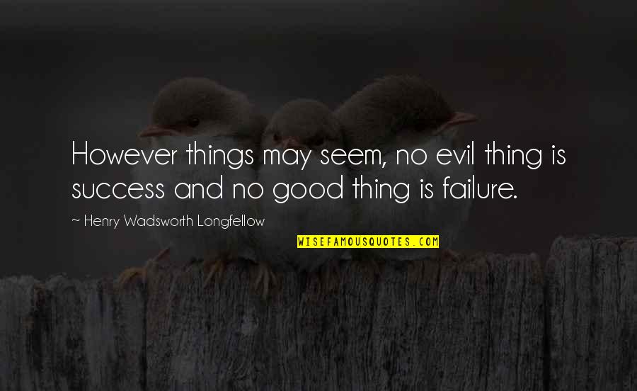 Unbinding Spell Quotes By Henry Wadsworth Longfellow: However things may seem, no evil thing is