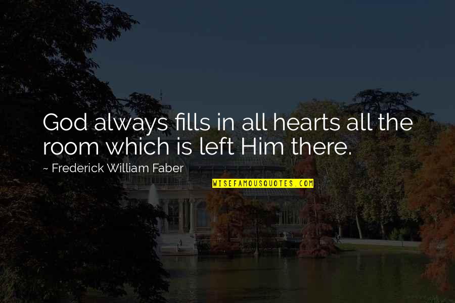 Unbinds Quotes By Frederick William Faber: God always fills in all hearts all the