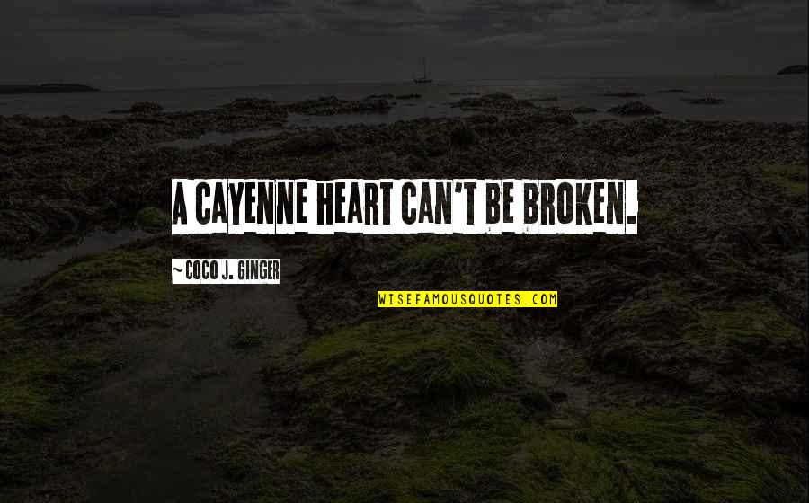 Unbiological Sisters Quotes By Coco J. Ginger: A cayenne heart can't be broken.