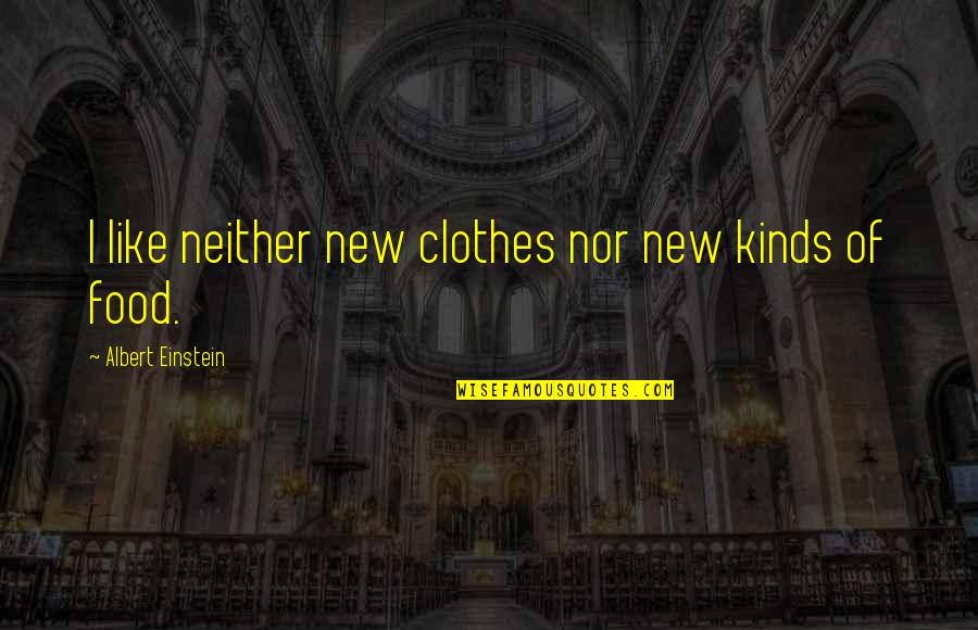 Unbiological Soul Sister Quotes By Albert Einstein: I like neither new clothes nor new kinds