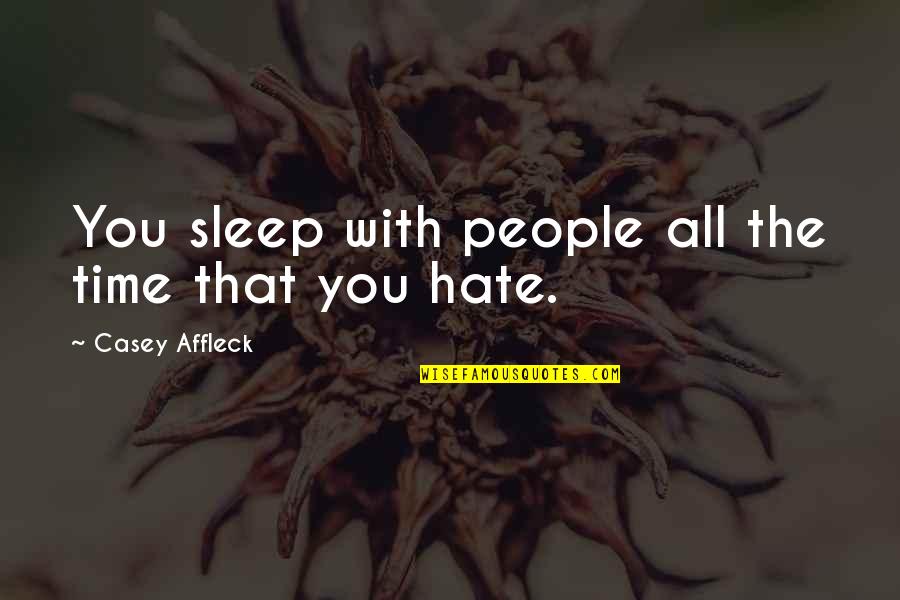 Unblack Quotes By Casey Affleck: You sleep with people all the time that Unblack Quotes By Casey Affleck: You sleep with people all the time that