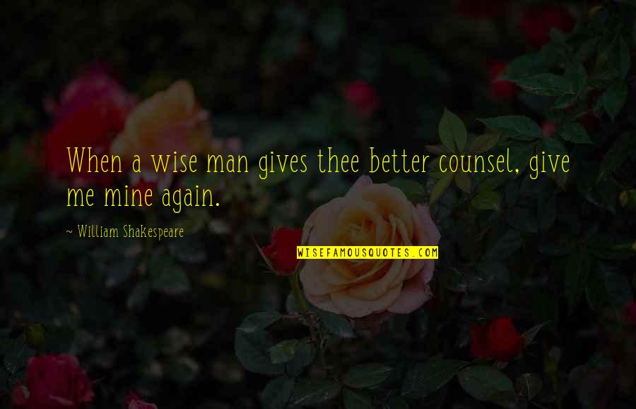 Unblack Quotes By William Shakespeare: When a wise man gives thee better counsel, Unblack Quotes By William Shakespeare: When a wise man gives thee better counsel,