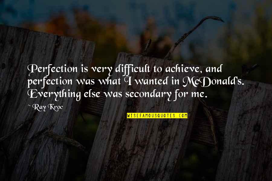 Unblameable Define Quotes By Ray Kroc: Perfection is very difficult to achieve, and perfection