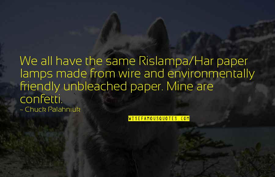 Unbleached Quotes By Chuck Palahniuk: We all have the same Rislampa/Har paper lamps