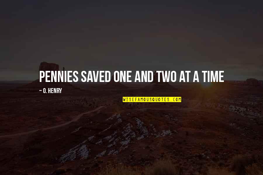 Unblessed Metal Tonopah Quotes By O. Henry: Pennies saved one and two at a time