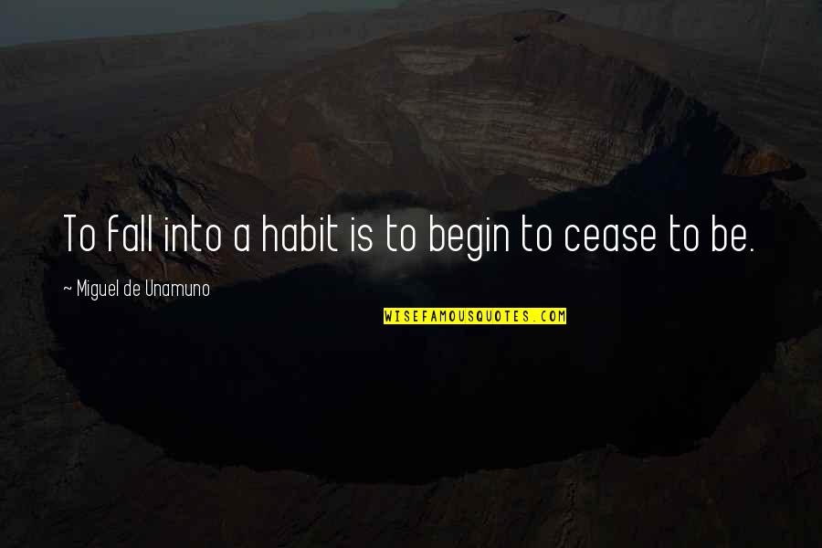 Unblinded Quotes By Miguel De Unamuno: To fall into a habit is to begin