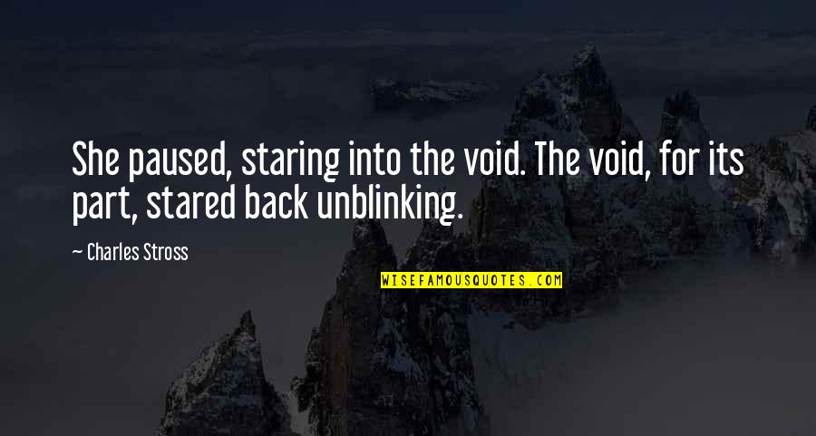 Unblinking Quotes By Charles Stross: She paused, staring into the void. The void,