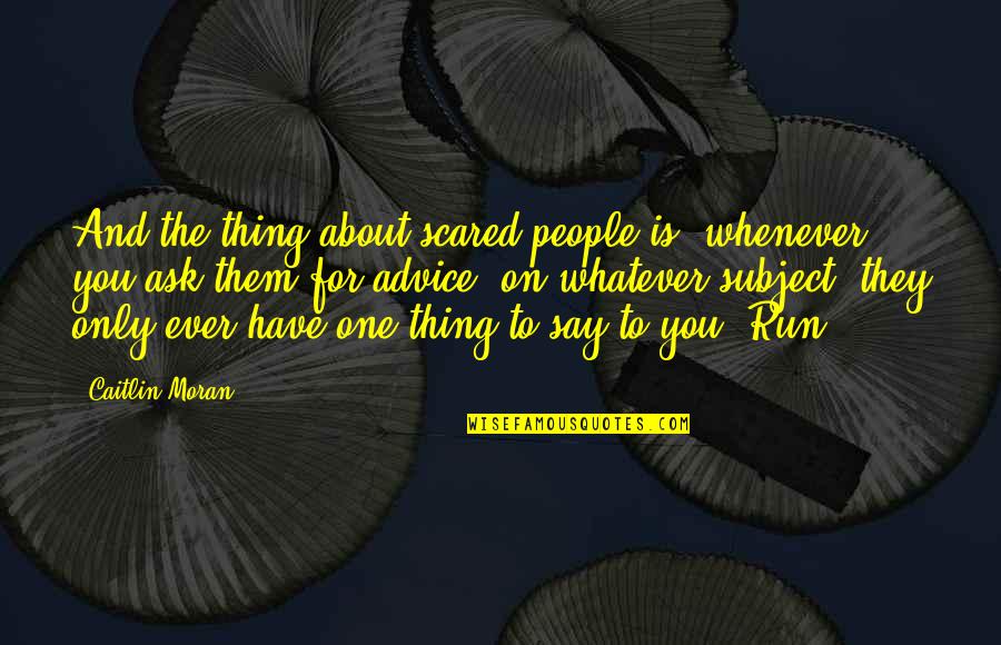 Unblocked Youtube Quotes By Caitlin Moran: And the thing about scared people is, whenever
