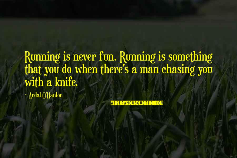 Unblocking Quotes By Ardal O'Hanlon: Running is never fun. Running is something that