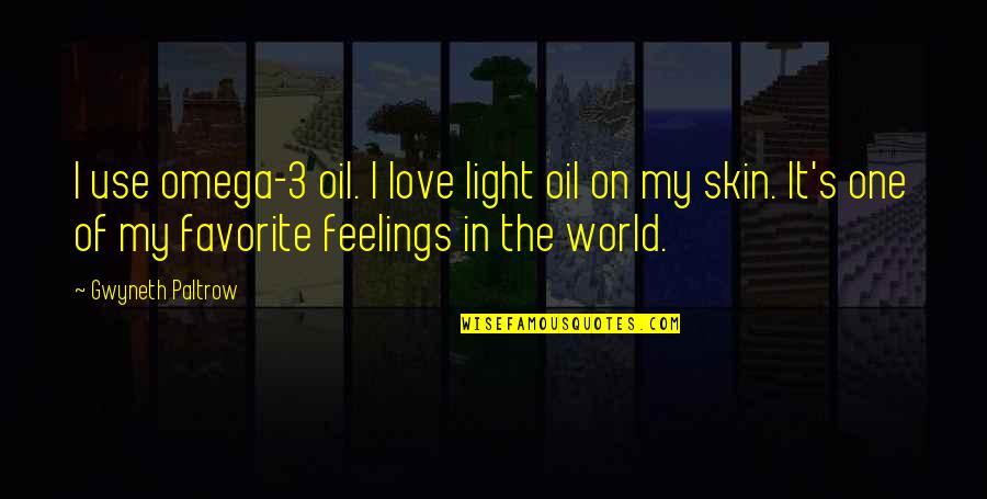 Unbloodied Quotes By Gwyneth Paltrow: I use omega-3 oil. I love light oil
