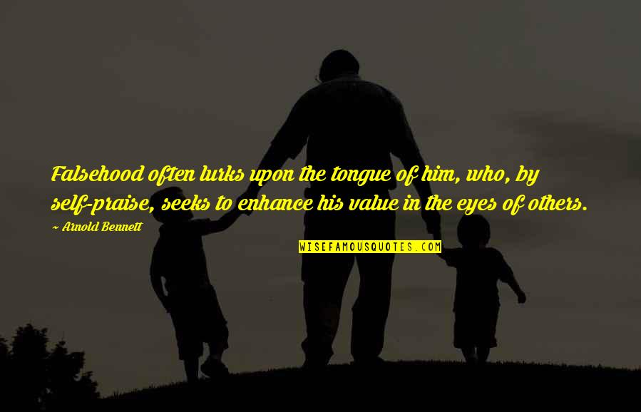 Unblown Quotes By Arnold Bennett: Falsehood often lurks upon the tongue of him, Unblown Quotes By Arnold Bennett: Falsehood often lurks upon the tongue of him,