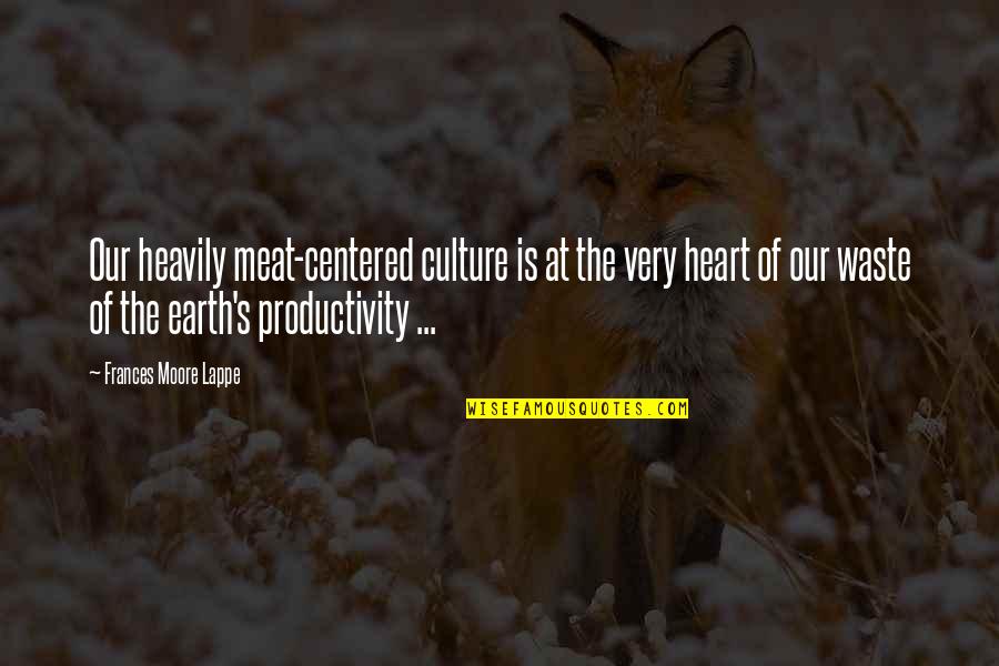 Unblown Quotes By Frances Moore Lappe: Our heavily meat-centered culture is at the very Unblown Quotes By Frances Moore Lappe: Our heavily meat-centered culture is at the very