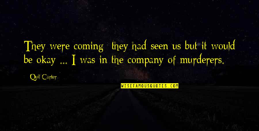 Unboastfully Quotes By Quil Carter: They were coming; they had seen us but