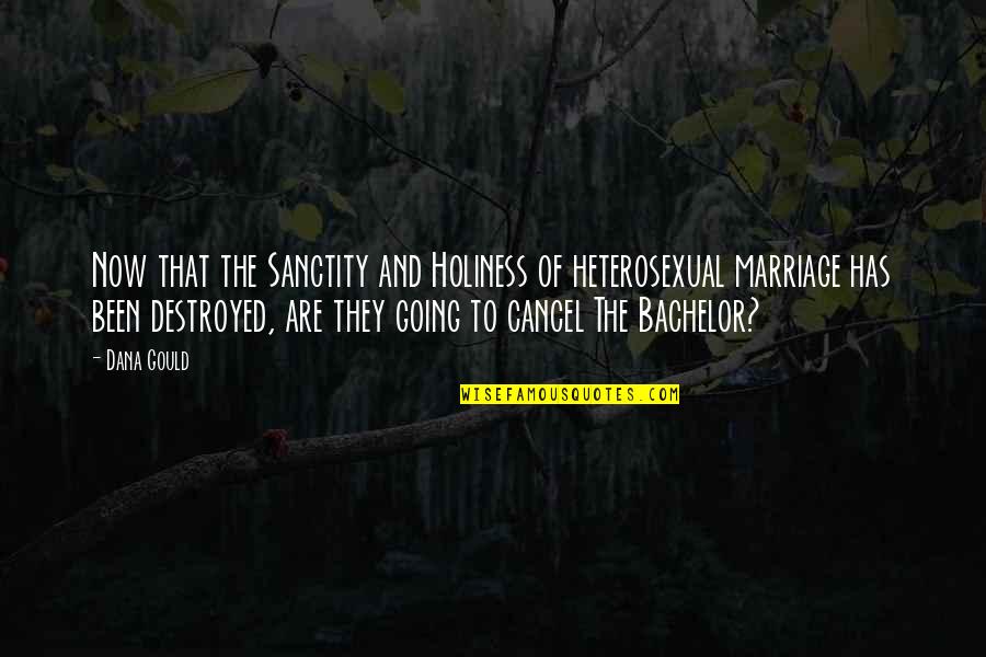 Unbolted Grits Quotes By Dana Gould: Now that the Sanctity and Holiness of heterosexual Unbolted Grits Quotes By Dana Gould: Now that the Sanctity and Holiness of heterosexual