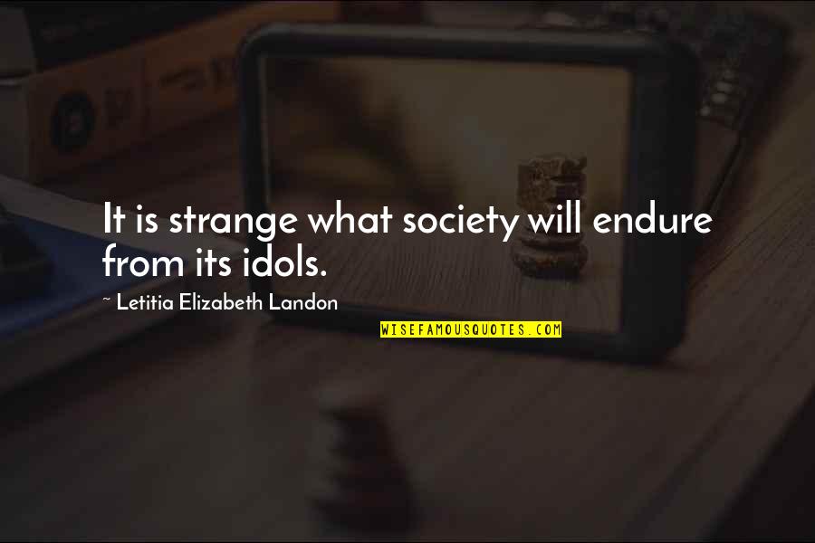 Unbolting Quotes By Letitia Elizabeth Landon: It is strange what society will endure from