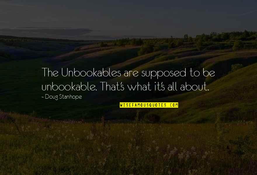 Unbookable Quotes By Doug Stanhope: The Unbookables are supposed to be unbookable. That's