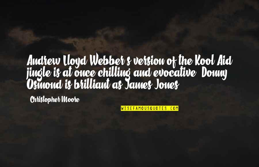 Unbookish Quotes By Christopher Moore: Andrew Lloyd Webber's version of the Kool-Aid jingle Unbookish Quotes By Christopher Moore: Andrew Lloyd Webber's version of the Kool-Aid jingle