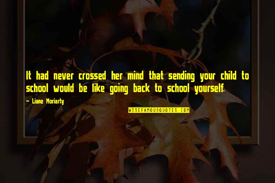 Unbookish Quotes By Liane Moriarty: It had never crossed her mind that sending Unbookish Quotes By Liane Moriarty: It had never crossed her mind that sending