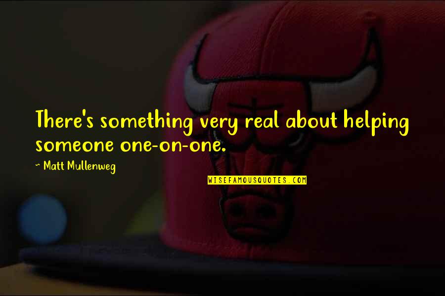 Unborn Son Quotes By Matt Mullenweg: There's something very real about helping someone one-on-one.